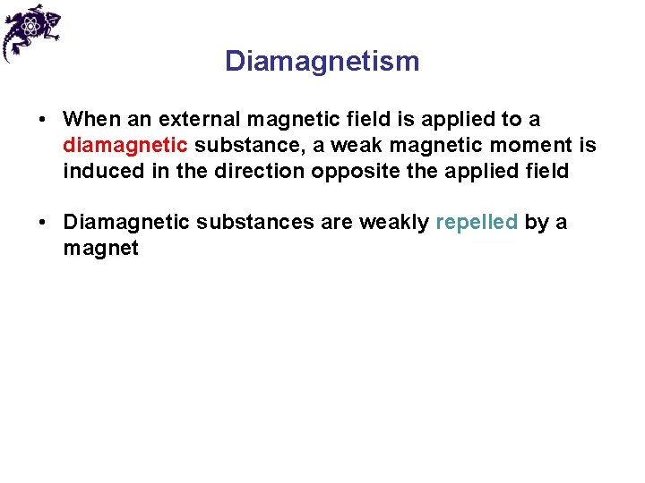 Diamagnetism • When an external magnetic field is applied to a diamagnetic substance, a