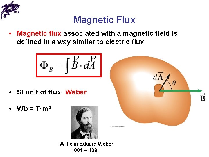 Magnetic Flux • Magnetic flux associated with a magnetic field is defined in a