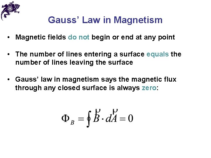 Gauss’ Law in Magnetism • Magnetic fields do not begin or end at any