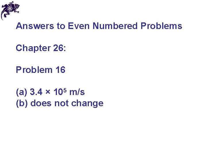 Answers to Even Numbered Problems Chapter 26: Problem 16 (a) 3. 4 × 105