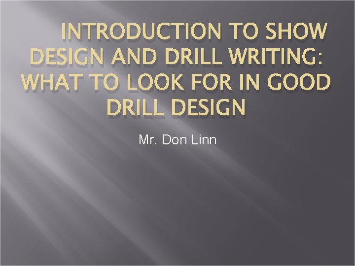 INTRODUCTION TO SHOW DESIGN AND DRILL WRITING: WHAT TO LOOK FOR IN GOOD DRILL