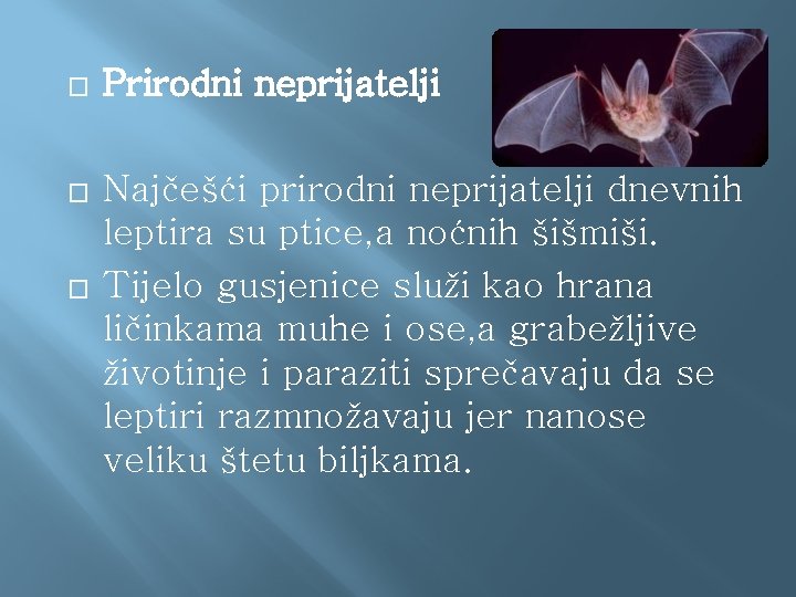 � Prirodni neprijatelji � Najčešći prirodni neprijatelji dnevnih leptira su ptice, a noćnih šišmiši.