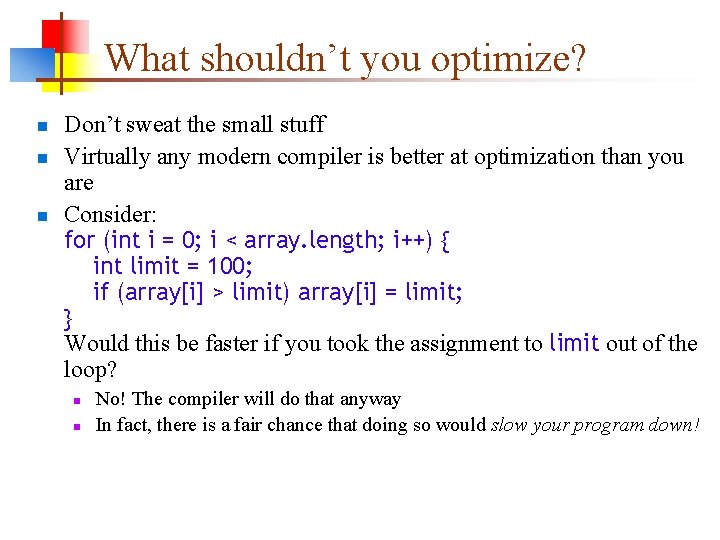 What shouldn’t you optimize? n n n Don’t sweat the small stuff Virtually any