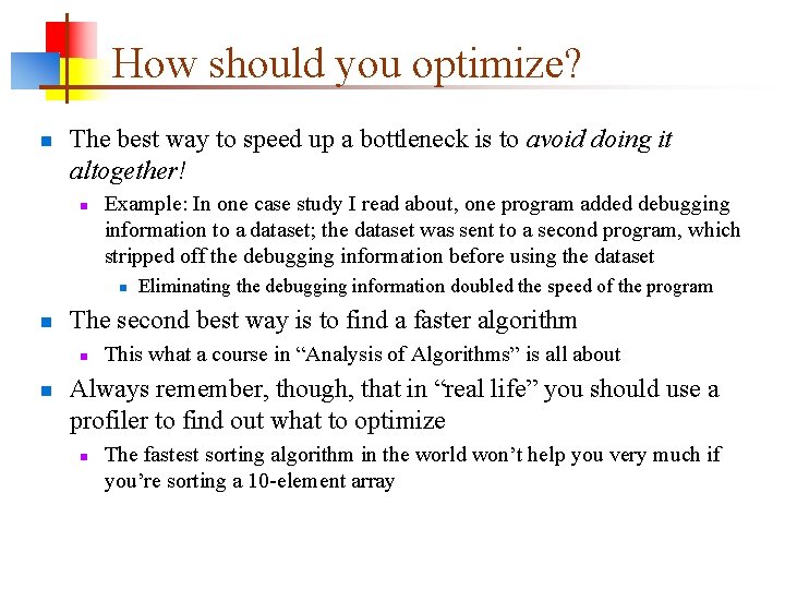 How should you optimize? n The best way to speed up a bottleneck is