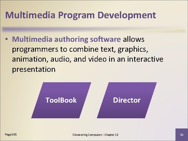 Multimedia Program Development • Multimedia authoring software allows programmers to combine text, graphics, animation,