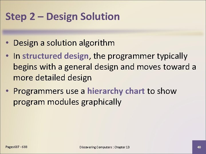 Step 2 – Design Solution • Design a solution algorithm • In structured design,