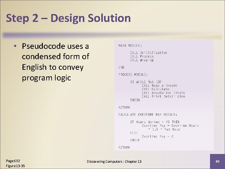 Step 2 – Design Solution • Pseudocode uses a condensed form of English to