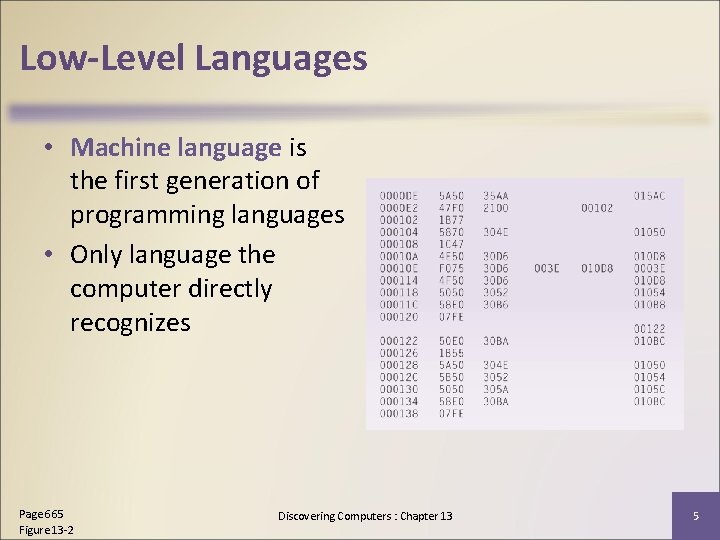 Low-Level Languages • Machine language is the first generation of programming languages • Only