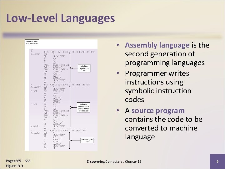 Low-Level Languages • Assembly language is the second generation of programming languages • Programmer