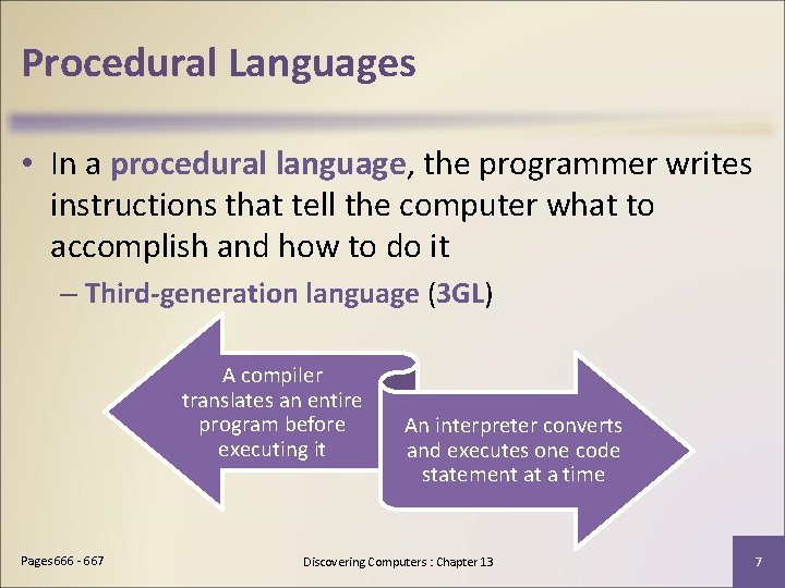 Procedural Languages • In a procedural language, the programmer writes instructions that tell the