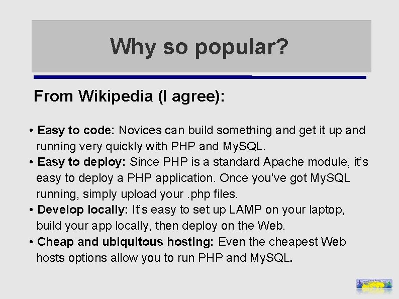 Why so popular? From Wikipedia (I agree): • Easy to code: Novices can build