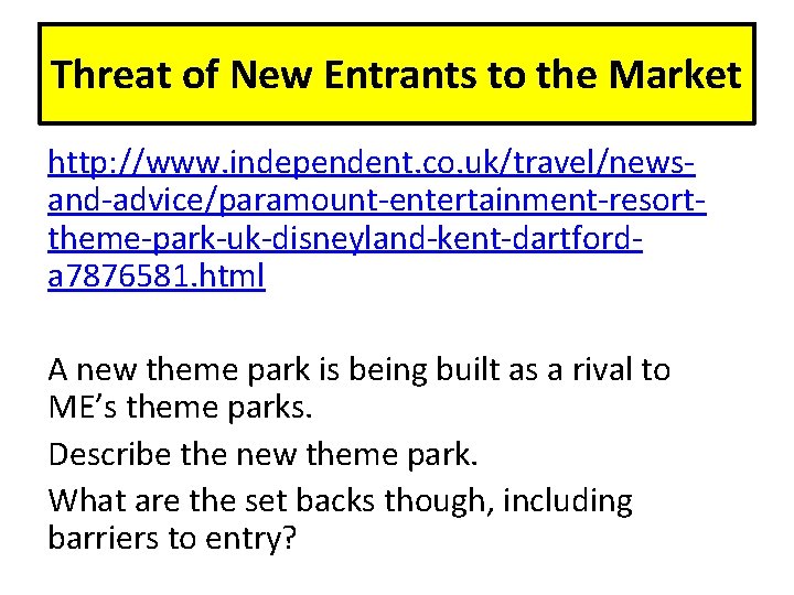 Threat of New Entrants to the Market http: //www. independent. co. uk/travel/newsand-advice/paramount-entertainment-resorttheme-park-uk-disneyland-kent-dartforda 7876581. html