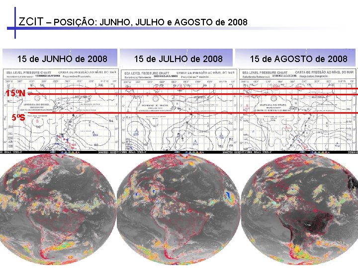 ZCIT – POSIÇÃO: JUNHO, JULHO e AGOSTO de 2008 15 de JUNHO de 2008 ZCIT – POSIÇÃO: JUNHO, JULHO e AGOSTO de 2008 15 de JUNHO de 2008
