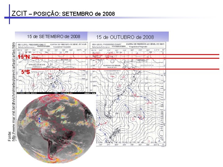 ZCIT – POSIÇÃO: SETEMBRO de 2008 Fonte: http: //www. mar. mil. br/dhn/chm/meteo/prev/cartas. htm 15 ZCIT – POSIÇÃO: SETEMBRO de 2008 Fonte: http: //www. mar. mil. br/dhn/chm/meteo/prev/cartas. htm 15