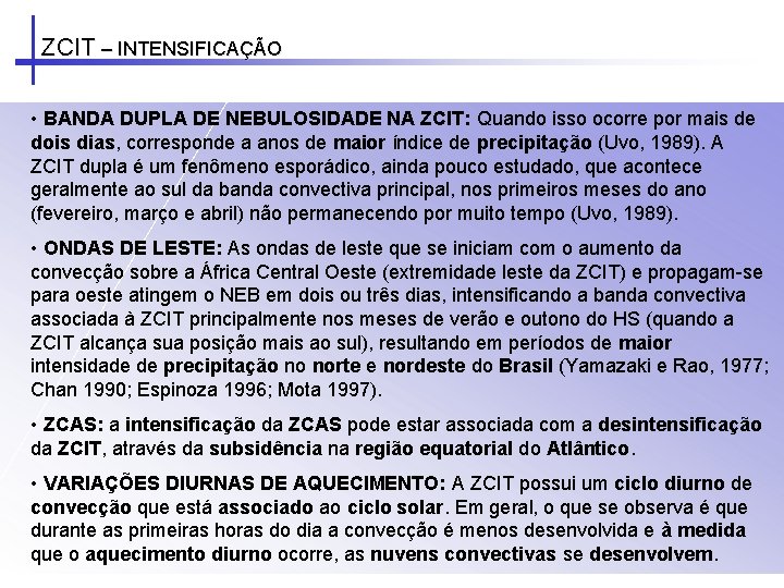 ZCIT – INTENSIFICAÇÃO • BANDA DUPLA DE NEBULOSIDADE NA ZCIT: Quando isso ocorre por ZCIT – INTENSIFICAÇÃO • BANDA DUPLA DE NEBULOSIDADE NA ZCIT: Quando isso ocorre por