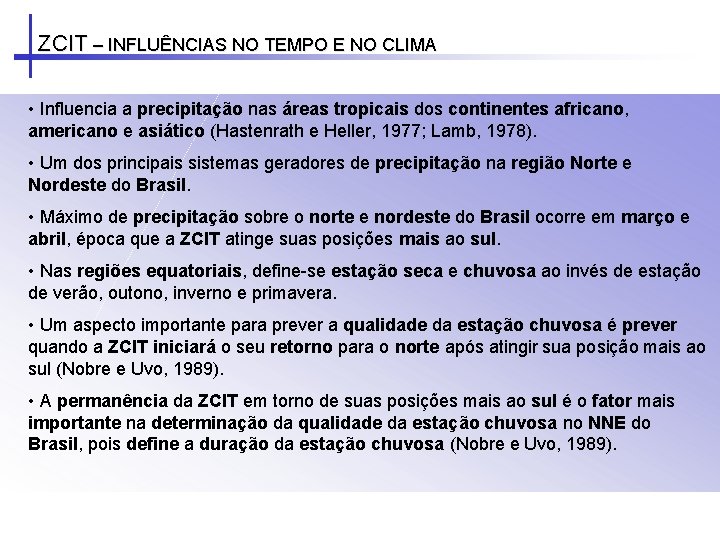 ZCIT – INFLUÊNCIAS NO TEMPO E NO CLIMA • Influencia a precipitação nas áreas ZCIT – INFLUÊNCIAS NO TEMPO E NO CLIMA • Influencia a precipitação nas áreas