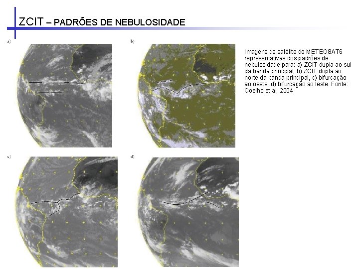 ZCIT – PADRÕES DE NEBULOSIDADE Imagens de satélite do METEOSAT 6 representativas dos padrões ZCIT – PADRÕES DE NEBULOSIDADE Imagens de satélite do METEOSAT 6 representativas dos padrões