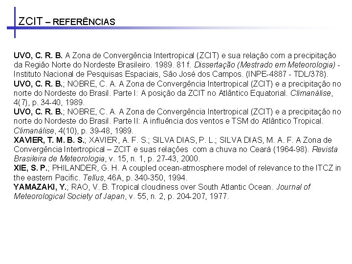 ZCIT – REFERÊNCIAS UVO, C. R. B. A Zona de Convergência Intertropical (ZCIT) e ZCIT – REFERÊNCIAS UVO, C. R. B. A Zona de Convergência Intertropical (ZCIT) e