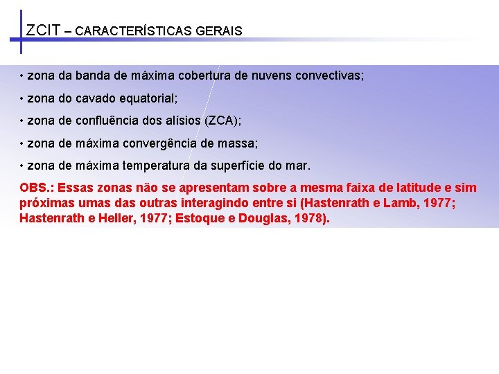 ZCIT – CARACTERÍSTICAS GERAIS • zona da banda de máxima cobertura de nuvens convectivas; ZCIT – CARACTERÍSTICAS GERAIS • zona da banda de máxima cobertura de nuvens convectivas;