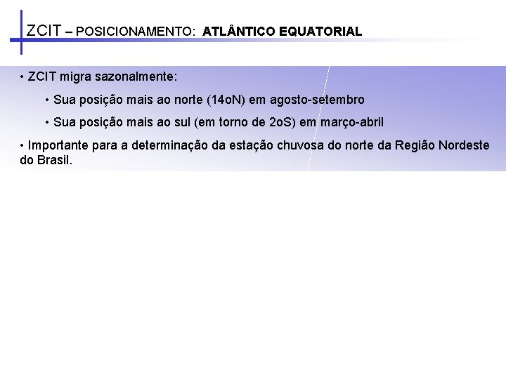 ZCIT – POSICIONAMENTO: ATL NTICO EQUATORIAL • ZCIT migra sazonalmente: • Sua posição mais ZCIT – POSICIONAMENTO: ATL NTICO EQUATORIAL • ZCIT migra sazonalmente: • Sua posição mais