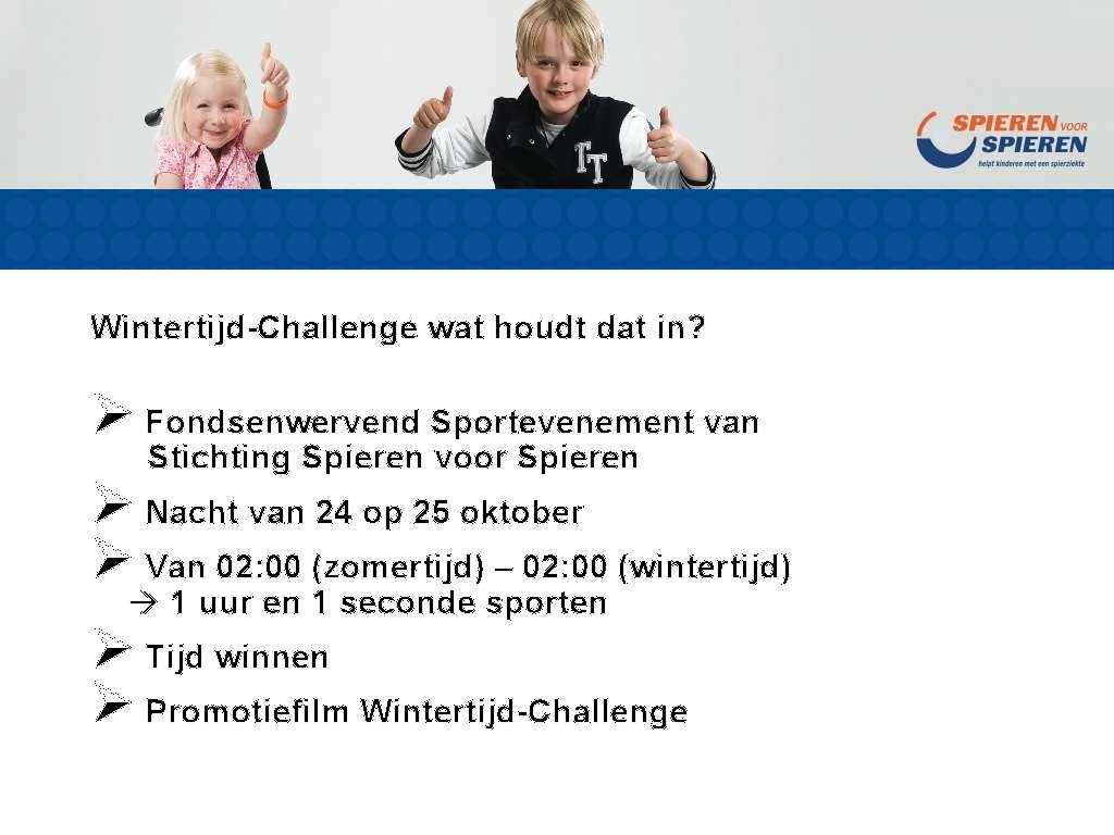 Wintertijd-Challenge wat houdt dat in? Ø Fondsenwervend Sportevenement van Stichting Spieren voor Spieren Ø