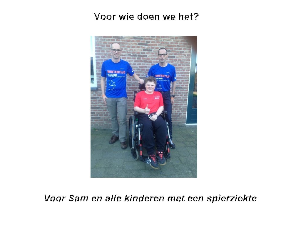 Voor wie doen we het? Voor Sam en alle kinderen met een spierziekte 