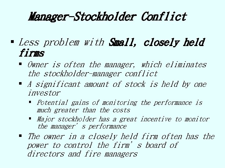 Manager-Stockholder Conflict § Less problem with Small, closely held firms § Owner is often