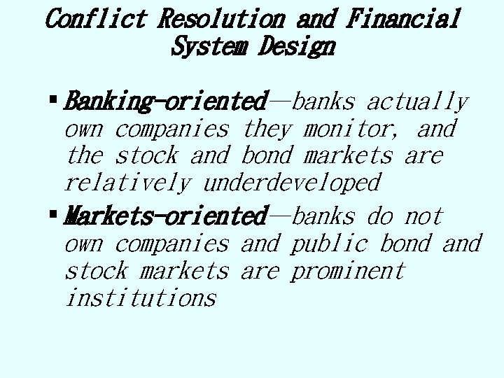Conflict Resolution and Financial System Design § Banking-oriented—banks actually own companies they monitor, and