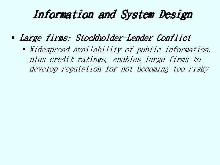 Information and System Design § Large firms: Stockholder-Lender Conflict § Widespread availability of public