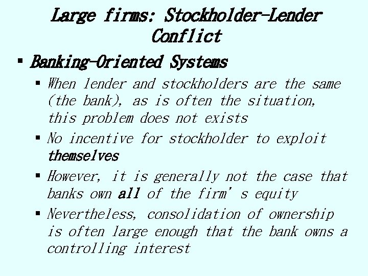 Large firms: Stockholder-Lender Conflict § Banking-Oriented Systems § When lender and stockholders are the