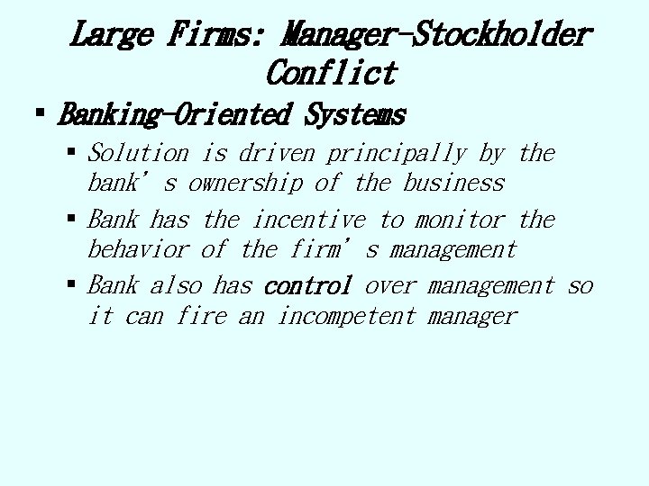 Large Firms: Manager-Stockholder Conflict § Banking-Oriented Systems § Solution is driven principally by the