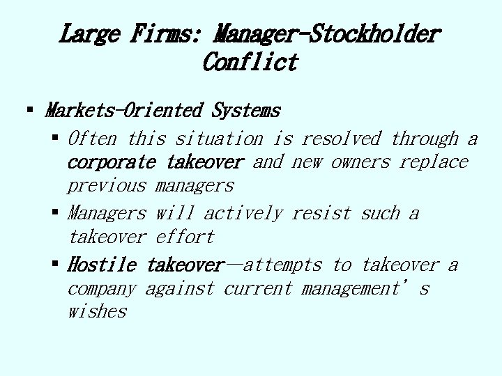 Large Firms: Manager-Stockholder Conflict § Markets-Oriented Systems § Often this situation is resolved through