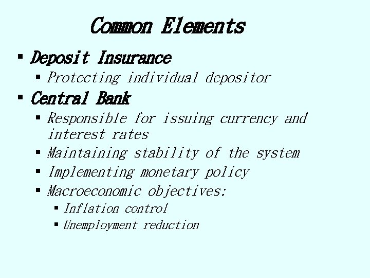 Common Elements § Deposit Insurance § Protecting individual depositor § Central Bank § Responsible