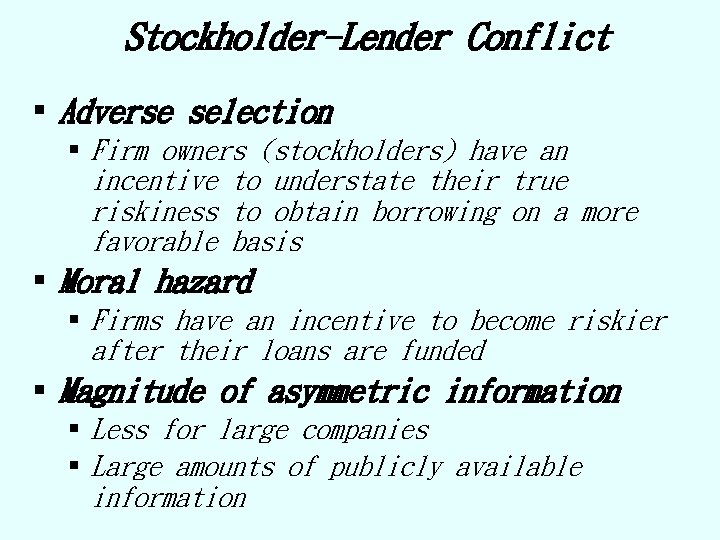 Stockholder-Lender Conflict § Adverse selection § Firm owners (stockholders) have an incentive to understate