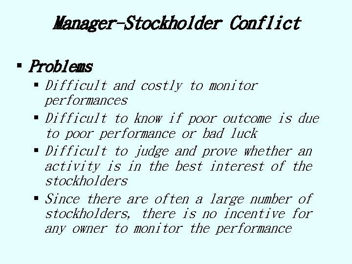 Manager-Stockholder Conflict § Problems § Difficult and costly to monitor performances § Difficult to