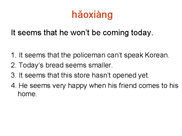 hǎoxiànɡ It seems that he won’t be coming today. 1. It seems that the