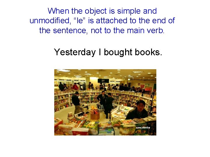 When the object is simple and unmodified, “le” is attached to the end of