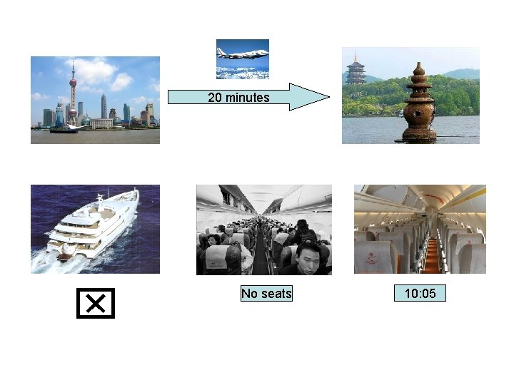 20 minutes • • No seats 10: 05 