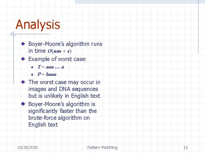 Analysis Boyer-Moore’s algorithm runs in time O(nm + s) Example of worst case: n