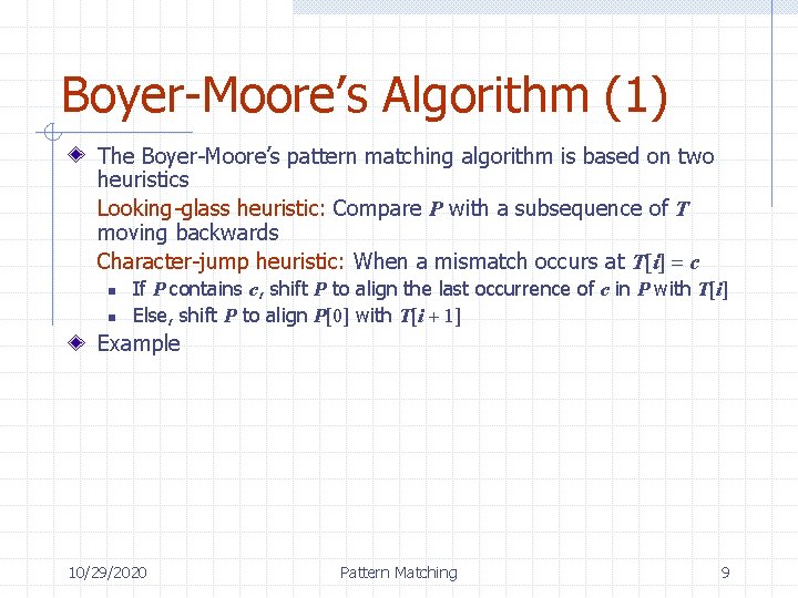 Boyer-Moore’s Algorithm (1) The Boyer-Moore’s pattern matching algorithm is based on two heuristics Looking-glass