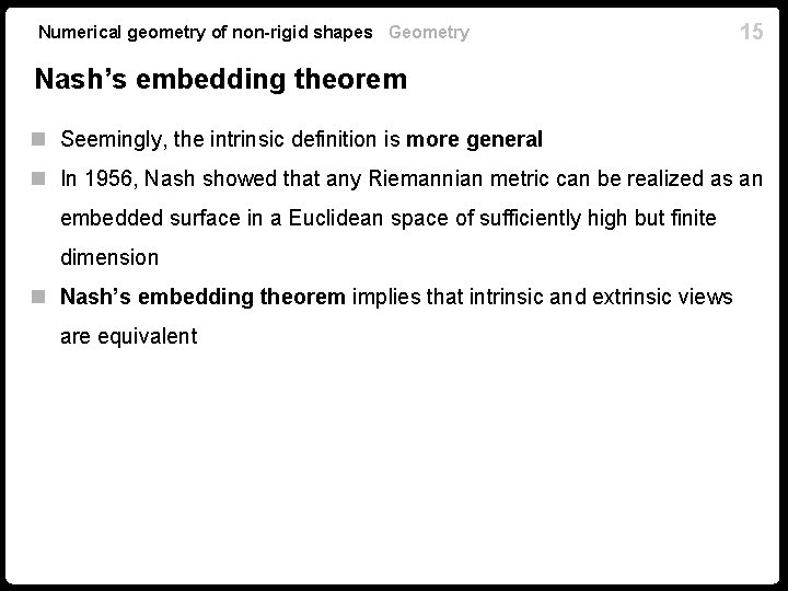 Numerical geometry of non-rigid shapes Geometry 15 Nash’s embedding theorem n Seemingly, the intrinsic