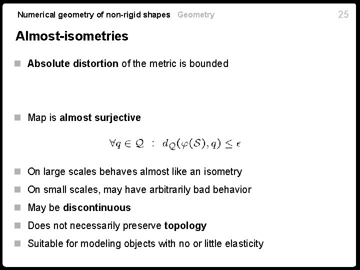 Numerical geometry of non-rigid shapes Geometry Almost-isometries n Absolute distortion of the metric is