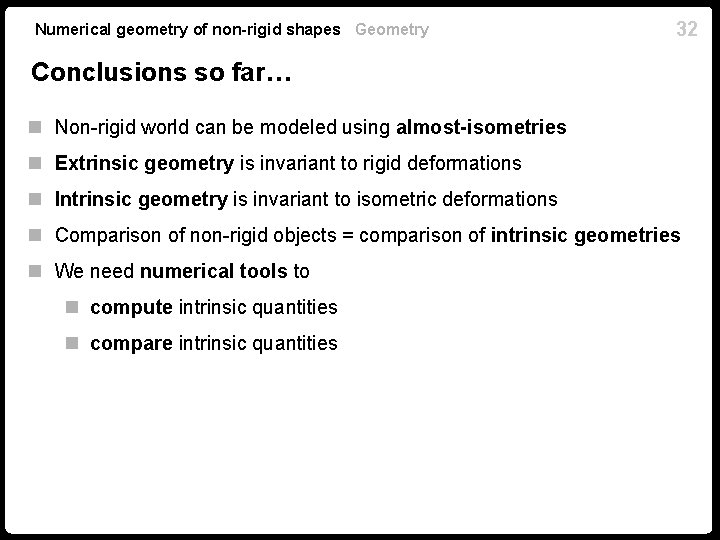 Numerical geometry of non-rigid shapes Geometry 32 Conclusions so far… n Non-rigid world can