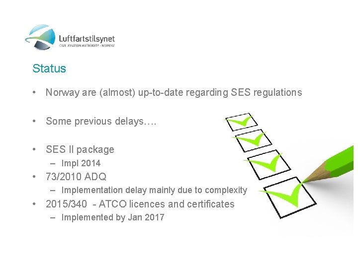 Status • Norway are (almost) up-to-date regarding SES regulations • Some previous delays…. •