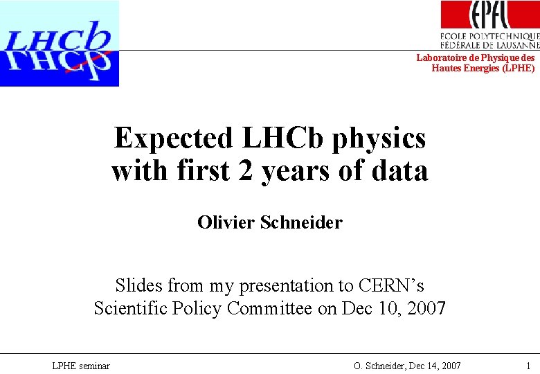 Laboratoire de Physique des Hautes Energies (LPHE) Expected LHCb physics with first 2 years