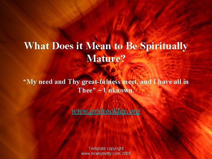 What Does it Mean to Be Spiritually Mature? “My need and Thy great-fulness meet,