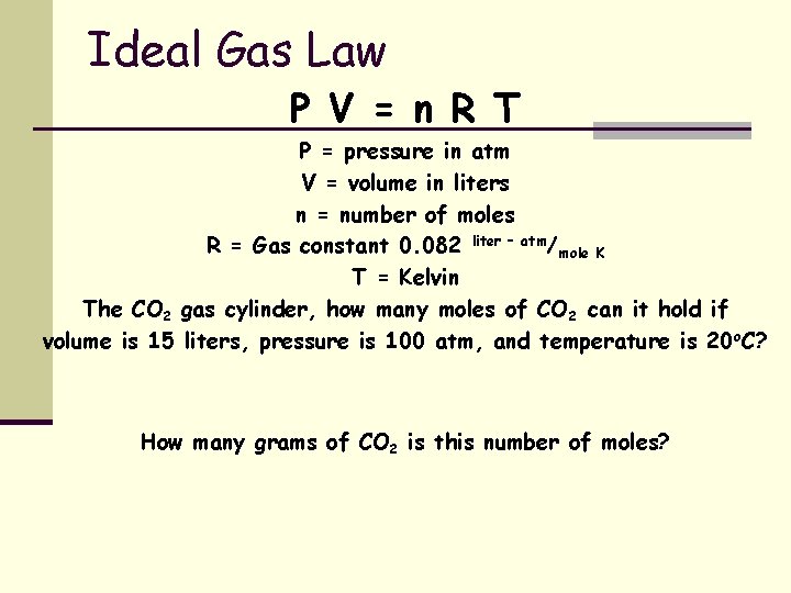 Ideal Gas Law P V = n R T P = pressure in atm