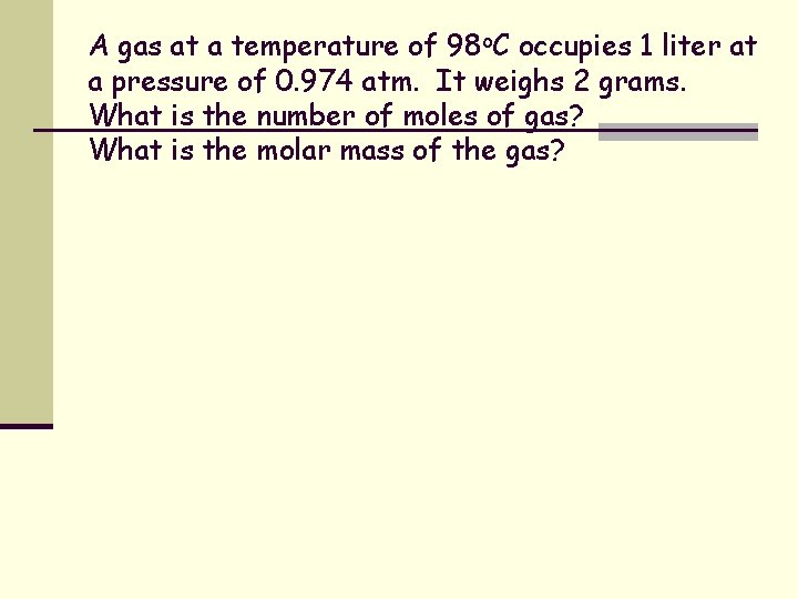 A gas at a temperature of 98 o. C occupies 1 liter at a