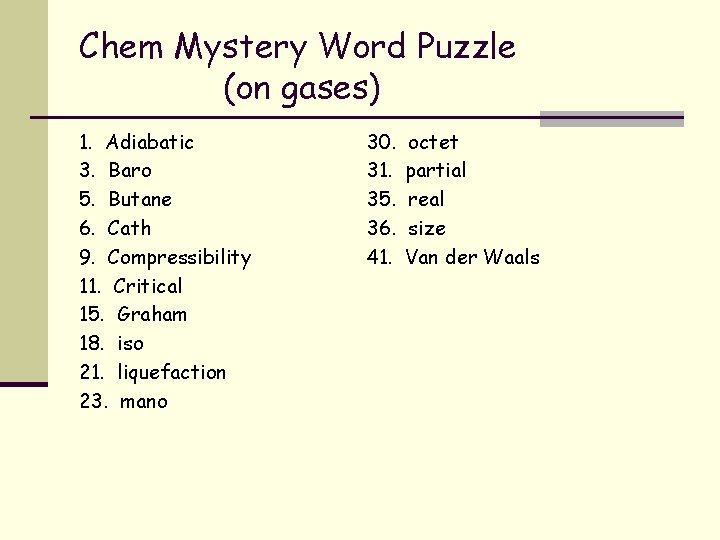 Chem Mystery Word Puzzle (on gases) 1. Adiabatic 3. Baro 5. Butane 6. Cath