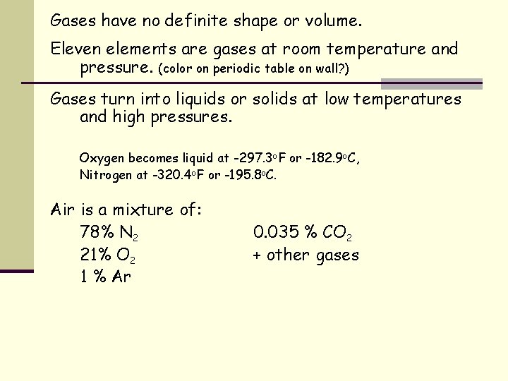 Gases have no definite shape or volume. Eleven elements are gases at room temperature
